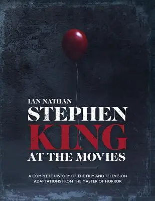 Stephen King au cinéma : une histoire complète des adaptations cinématographiques et télévisuelles du maître de l'horreur - Stephen King at the Movies: A Complete History of the Film and Television Adaptations from the Master of Horror