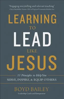 Apprendre à diriger comme Jésus : 11 principes pour vous aider à servir, inspirer et équiper les autres - Learning to Lead Like Jesus: 11 Principles to Help You Serve, Inspire, and Equip Others