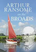 Arthur Ransome dans les Broads - Arthur Ransome on the Broads