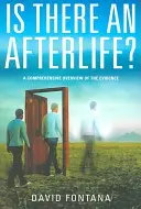 Y a-t-il une vie après la mort ? Une vue d'ensemble des preuves - Is There an Afterlife?: A Comprehensive Overview of the Evidence