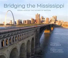 Bridging the Mississippi : Des travées à travers le père des eaux - Bridging the Mississippi: Spans Across the Father of Waters