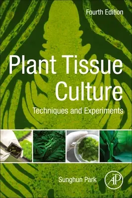 Plant Tissue Culture - Techniques and Experiments (Park Sunghun (Professor Department of Horticulture and Natural Resources Kansas State University))