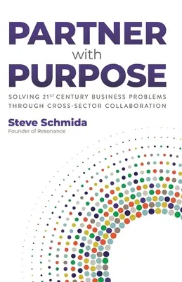 Partner with Purpose : Solving 21st Century Business Problems Through Cross-Sector Collaboration (en anglais) - Partner with Purpose: Solving 21st Century Business Problems Through Cross-Sector Collaboration