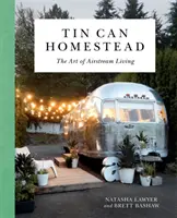 Tin Can Homestead : L'art de vivre en caravane - Tin Can Homestead: The Art of Airstream Living