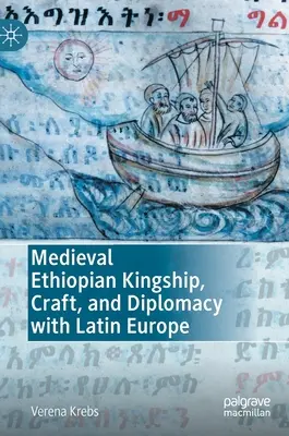 La royauté, l'artisanat et la diplomatie de l'Éthiopie médiévale avec l'Europe latine - Medieval Ethiopian Kingship, Craft, and Diplomacy with Latin Europe