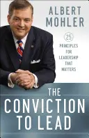 La conviction de diriger : 25 principes pour un leadership qui compte - The Conviction to Lead: 25 Principles for Leadership That Matters