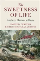 La douceur de vivre : Les planteurs du Sud à la maison - The Sweetness of Life: Southern Planters at Home