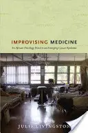 Improvising Medicine : Un service d'oncologie africain dans une épidémie de cancer émergente - Improvising Medicine: An African Oncology Ward in an Emerging Cancer Epidemic