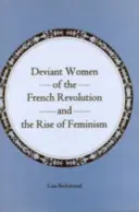 Les femmes déviantes de la Révolution française et la montée du féminisme - Deviant Women of the French Revolution and the Rise of Feminism