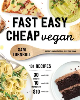 Fast Easy Cheap Vegan : 101 recettes que vous pouvez préparer en 30 minutes ou moins, pour 10 $ ou moins, et avec 10 ingrédients ou moins ! - Fast Easy Cheap Vegan: 101 Recipes You Can Make in 30 Minutes or Less, for $10 or Less, and with 10 Ingredients or Less!