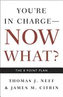 Vous êtes en charge, et maintenant&nbsp;? Le plan en 8 points - You're in Charge, Now What?: The 8 Point Plan