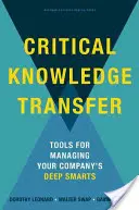Transfert de connaissances critiques : Outils de gestion des connaissances profondes de votre entreprise - Critical Knowledge Transfer: Tools for Managing Your Company's Deep Smarts