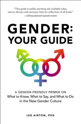 Le genre : Votre guide : Un abécédaire de ce qu'il faut savoir, de ce qu'il faut dire et de ce qu'il faut faire dans la nouvelle culture du genre - Gender: Your Guide: A Gender-Friendly Primer on What to Know, What to Say, and What to Do in the New Gender Culture