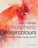 L'aquarelle atmosphérique de Jean Haines : Peindre avec liberté, expression et style - Jean Haines' Atmospheric Watercolours: Painting with Freedom, Expression and Style