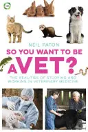 Vous voulez devenir vétérinaire ? Les réalités des études et du travail en médecine vétérinaire - So You Want to Be a Vet?: The Realities of Studying and Working in Veterinary Medicine