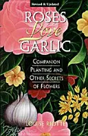 Roses Love Garlic : La plantation d'accompagnement et autres secrets des fleurs - Roses Love Garlic: Companion Planting and Other Secrets of Flowers