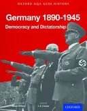 Oxford AQA History for GCSE : Allemagne 1890-1945 : Démocratie et dictature - Oxford AQA History for GCSE: Germany 1890-1945: Democracy and Dictatorship