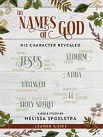 Les noms de Dieu - Guide de l'animatrice pour l'étude biblique des femmes : Son caractère révélé - The Names of God - Women's Bible Study Leader Guide: His Character Revealed