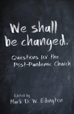 Nous serons changés : Questions pour l'Église post-pandémique - We Shall Be Changed: Questions for the Post-Pandemic Church