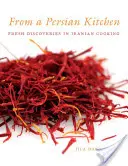 D'une cuisine persane : Nouvelles découvertes de la cuisine iranienne - From a Persian Kitchen: Fresh Discoveries in Iranian Cooking