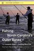 Fishing North Carolina's Outer Banks : Le guide complet pour attraper plus de poissons sur le surf, la jetée, le son et l'océan - Fishing North Carolina's Outer Banks: The Complete Guide to Catching More Fish from Surf, Pier, Sound, & Ocean