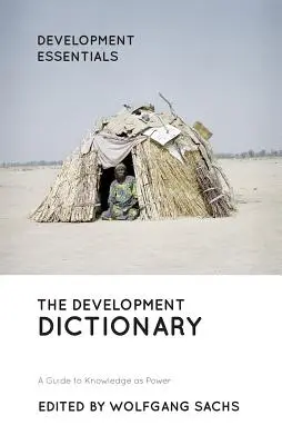 Le dictionnaire du développement : Un guide pour faire de la connaissance un pouvoir - The Development Dictionary: A Guide to Knowledge as Power