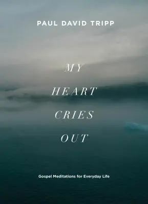 Mon cœur crie : Méditations évangéliques pour la vie quotidienne - My Heart Cries Out: Gospel Meditations for Everyday Life