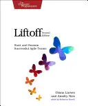 Liftoff : Créer et maintenir des équipes agiles performantes - Liftoff: Start and Sustain Successful Agile Teams