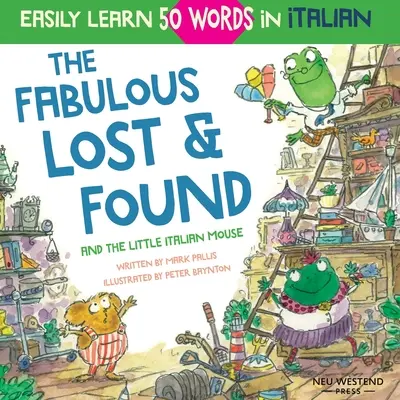 Les fabuleux objets trouvés et la petite souris italienne : livre italien amusant et réconfortant pour les enfants qui apprennent 50 mots en italien (bilingue italien-anglais). - The Fabulous Lost & Found and the little Italian mouse: heartwarming & fun Italian book for kids to learn 50 words in Italian (bilingual Italian Engli