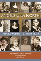 Angels of the North - Notable Women of the North East - avec une préface d'Ann Cleeves - Angels of the North - Notable Women of the North East - with a Preface by Ann Cleeves