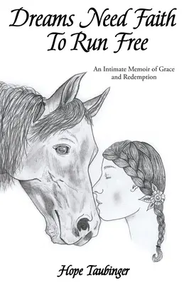 Les rêves ont besoin de foi pour être libres : Un mémoire intime de grâce et de rédemption - Dreams Need Faith To Run Free: An Intimate Memoir of Grace and Redemption