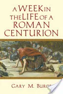 Une semaine dans la vie d'un centurion romain - A Week in the Life of a Roman Centurion