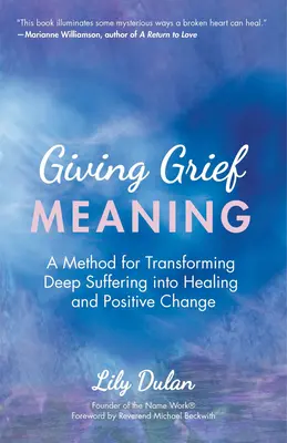 Donner un sens au deuil : Une méthode pour transformer la souffrance profonde en guérison et en changement positif (La mort et le deuil, la guérison spirituelle, le chagrin). - Giving Grief Meaning: A Method for Transforming Deep Suffering Into Healing and Positive Change (Death and Bereavement, Spiritual Healing, G