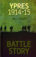 Histoire d'une bataille : Ypres 1914-15 - Battle Story: Ypres 1914-15