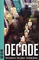 Decade : Vingt nouvelles pièces sur le 11 septembre et son héritage. - Decade: Twenty New Plays about 9/11 and Its Legacy.