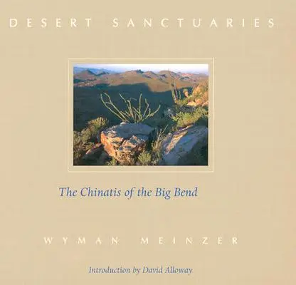 Sanctuaires du désert : Les Chinatis du Big Bend - Desert Sanctuaries: The Chinatis of the Big Bend