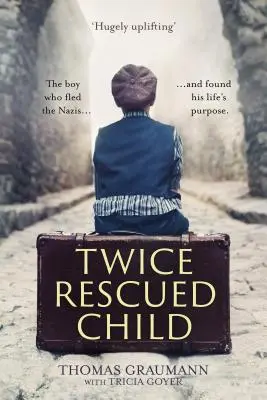 Un enfant sauvé deux fois : Le garçon qui a fui les nazis... et qui a trouvé le but de sa vie. - Twice-Rescued Child: The boy who fled the Nazis ... and found his life's purpose
