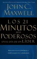 Les 21 minutes les plus puissantes de la journée d'un leader = Los 21 Minutos Mas Poderosos En El Da de Un Lder = Les 21 minutes les plus puissantes de la journée d'un leader - Los 21 Minutos Ms Poderosos En El Da de Un Lder = The 21 Most Powerful Minutes in a Leader's Day