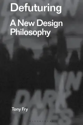 Défuturation : Une nouvelle philosophie du design - Defuturing: A New Design Philosophy