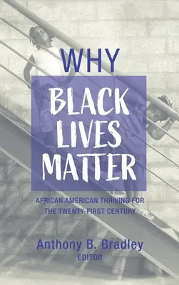 Pourquoi les vies noires comptent : La vie des Noirs compte : les Afro-Américains au XXIe siècle - Why Black Lives Matter: African American Thriving for the Twenty-First Century