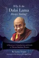 Pourquoi le Dalaï Lama sourit-il toujours ? Introduction et guide de la pratique bouddhiste tibétaine à l'intention des Occidentaux - Why Is the Dalai Lama Always Smiling?: A Westerner's Introduction and Guide to Tibetan Buddhist Practice