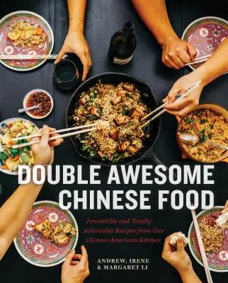 Double Awesome Chinese Food : Irresistible and Totally Achievable Recipes from Our Chinese-American Kitchen (La nourriture chinoise doublement géniale : recettes irrésistibles et totalement réalisables de notre cuisine sino-américaine) - Double Awesome Chinese Food: Irresistible and Totally Achievable Recipes from Our Chinese-American Kitchen