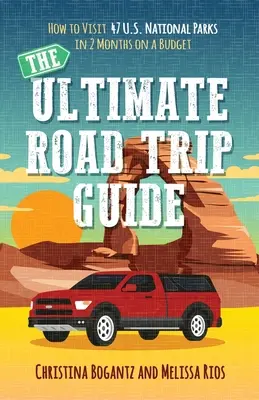 Le guide ultime du voyage en voiture : Comment visiter 47 parcs nationaux américains en 2 mois avec un budget limité - The Ultimate Road Trip Guide: How to Visit 47 U.S. National Parks in 2 Months on a Budget