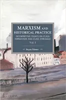 Marxisme et pratique historique (Vol. I) : Essais d'interprétation sur la formation des classes et la lutte des classes - Marxism and Historical Practice (Vol. I): Interpretive Essays on Class Formation and Class Struggle