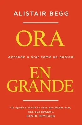 Ora En Grande : Aprende a Orar Como Un Apstol - Ora En Grande: Aprende a Orar Como Un Apstol