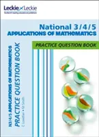 National 3/4/5 Applications of Maths - Practise and Learn Cfe Topics (en anglais) - National 3/4/5 Applications of Maths - Practise and Learn Cfe Topics