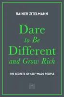 Osez être différent et devenez riche : les secrets des personnes autodidactes - Dare to Be Different and Grow Rich: The Secrets of Self-Made People