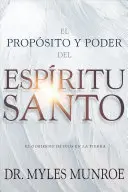 El Propsito Y El Poder del Espritu Santo : El Gobierno de Dios En La Tierra - El Propsito Y El Poder del Espritu Santo: El Gobierno de Dios En La Tierra