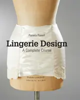 Dessin de lingerie : Un cours complet - Lingerie Design: A Complete Course