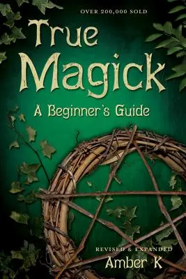 La vraie magick : Un guide pour les débutants - True Magick: A Beginner's Guide